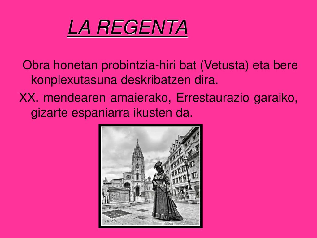 LA REGENTA Obra honetan probintzia-hiri bat (Vetusta) eta bere konplexutasuna deskribatzen dira.