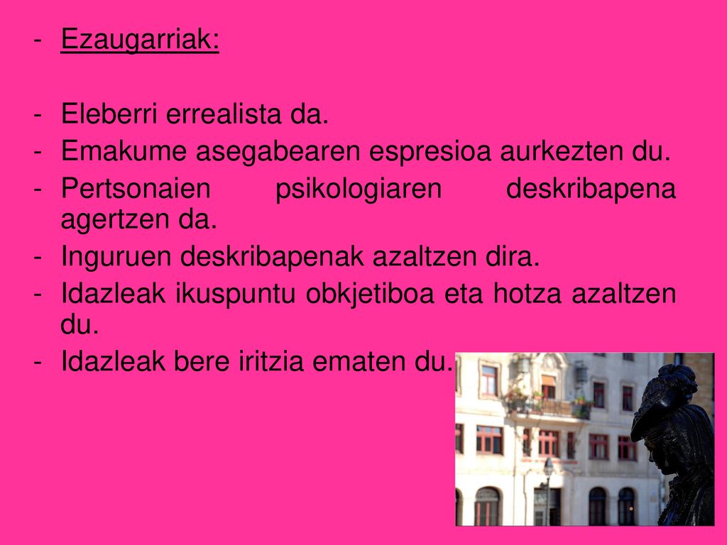 Ezaugarriak: Eleberri errealista da. Emakume asegabearen espresioa aurkezten du. Pertsonaien psikologiaren deskribapena agertzen da.