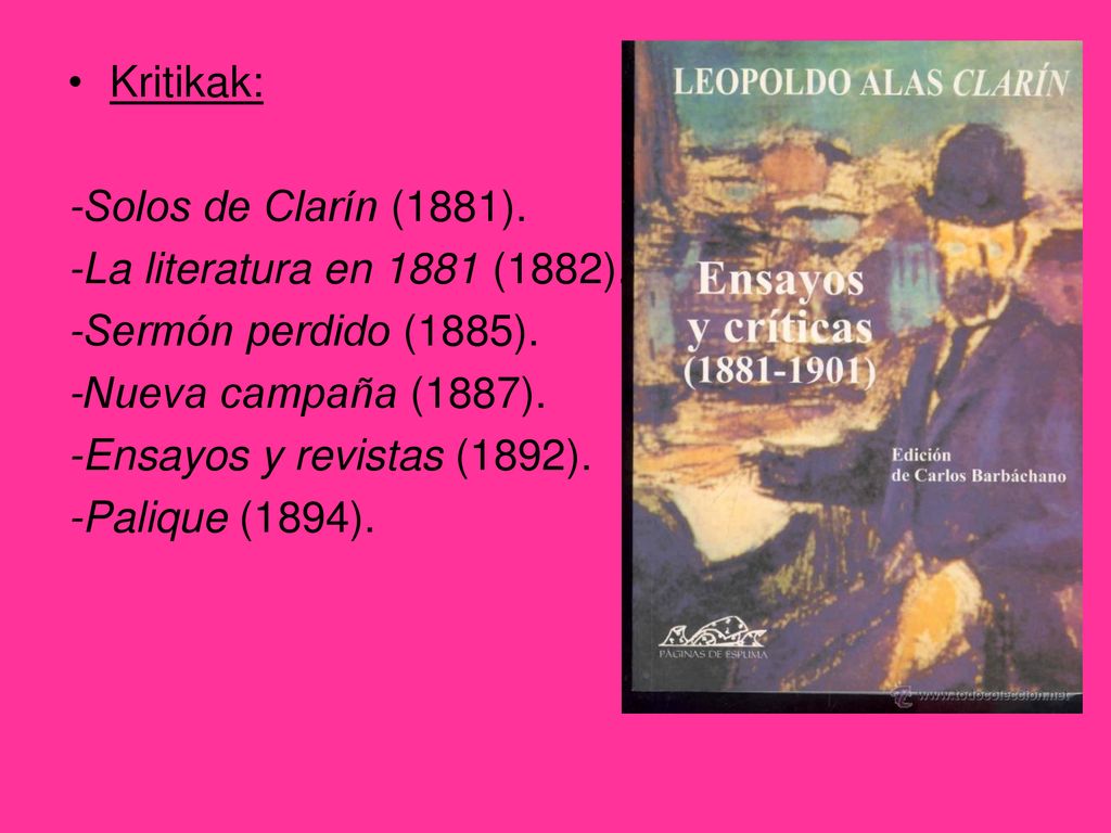 Kritikak: -Solos de Clarín (1881). -La literatura en 1881 (1882). -Sermón perdido (1885). -Nueva campaña (1887).