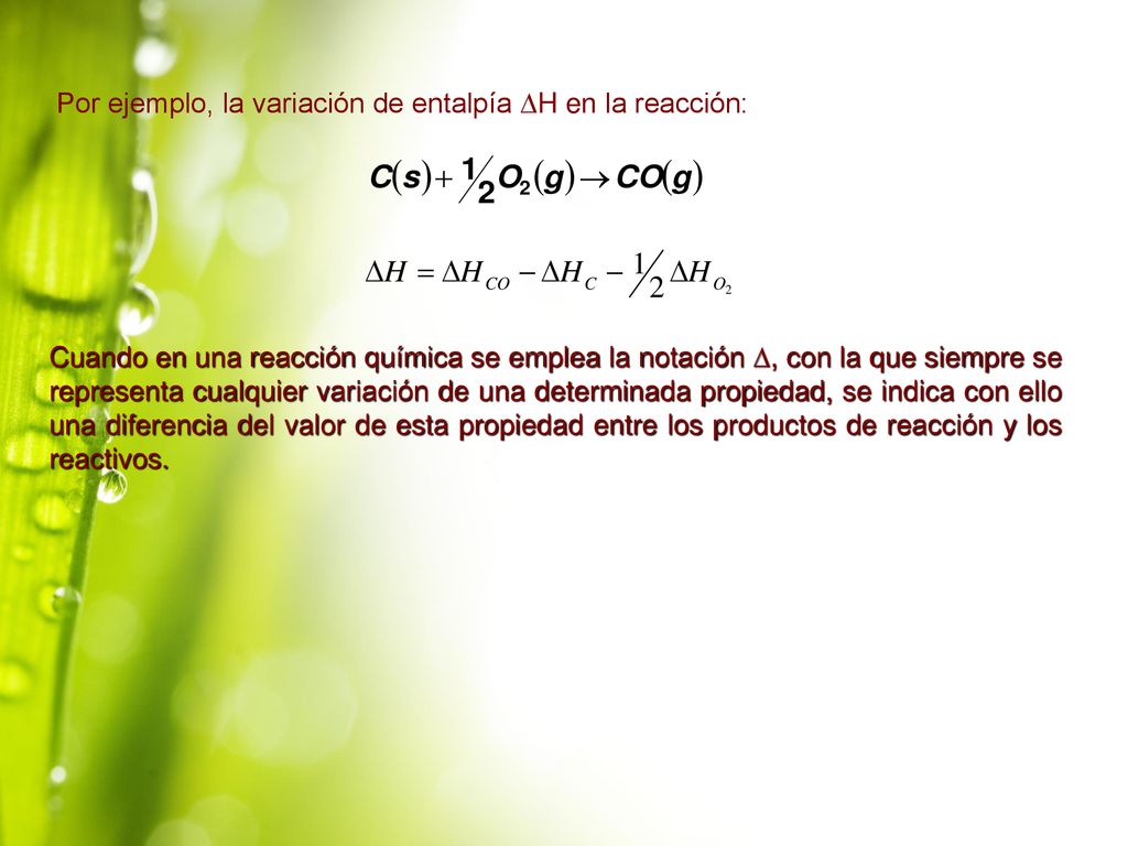 Por ejemplo, la variación de entalpía H en la reacción: