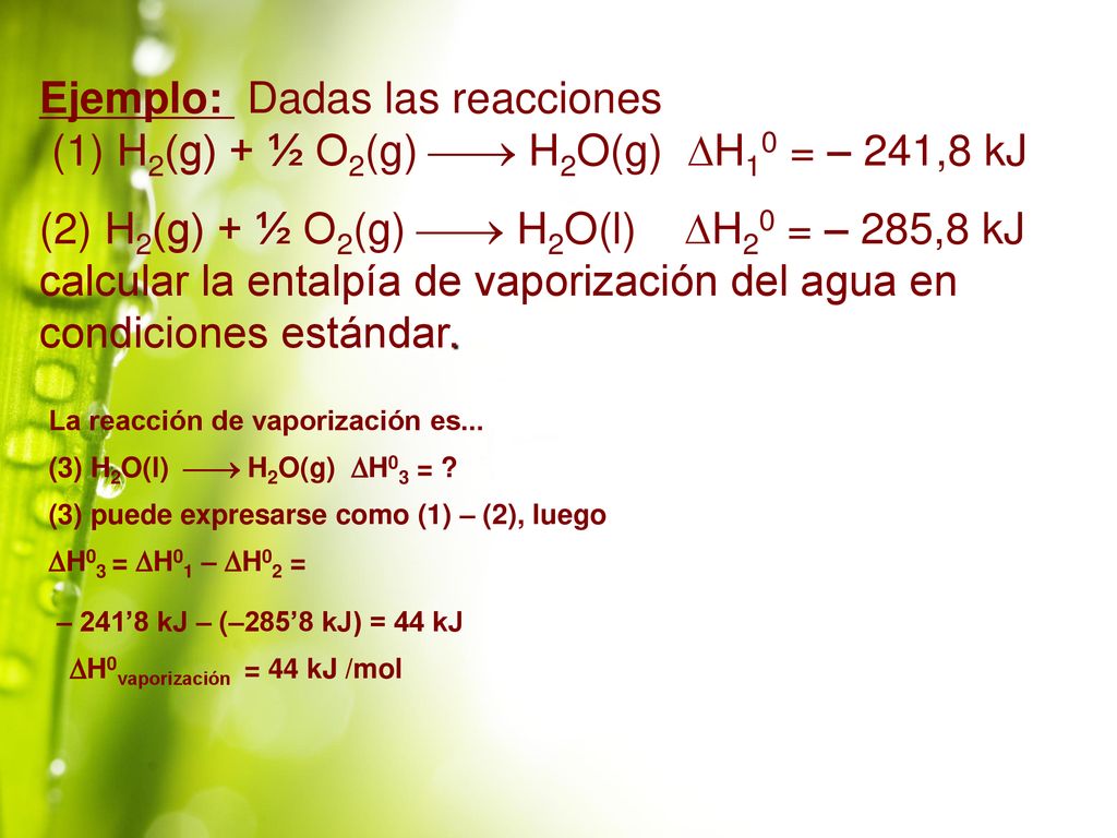 Ejemplo: Dadas las reacciones (1) H2(g) + ½ O2(g)  H2O(g) H10 = – 241,8 kJ
