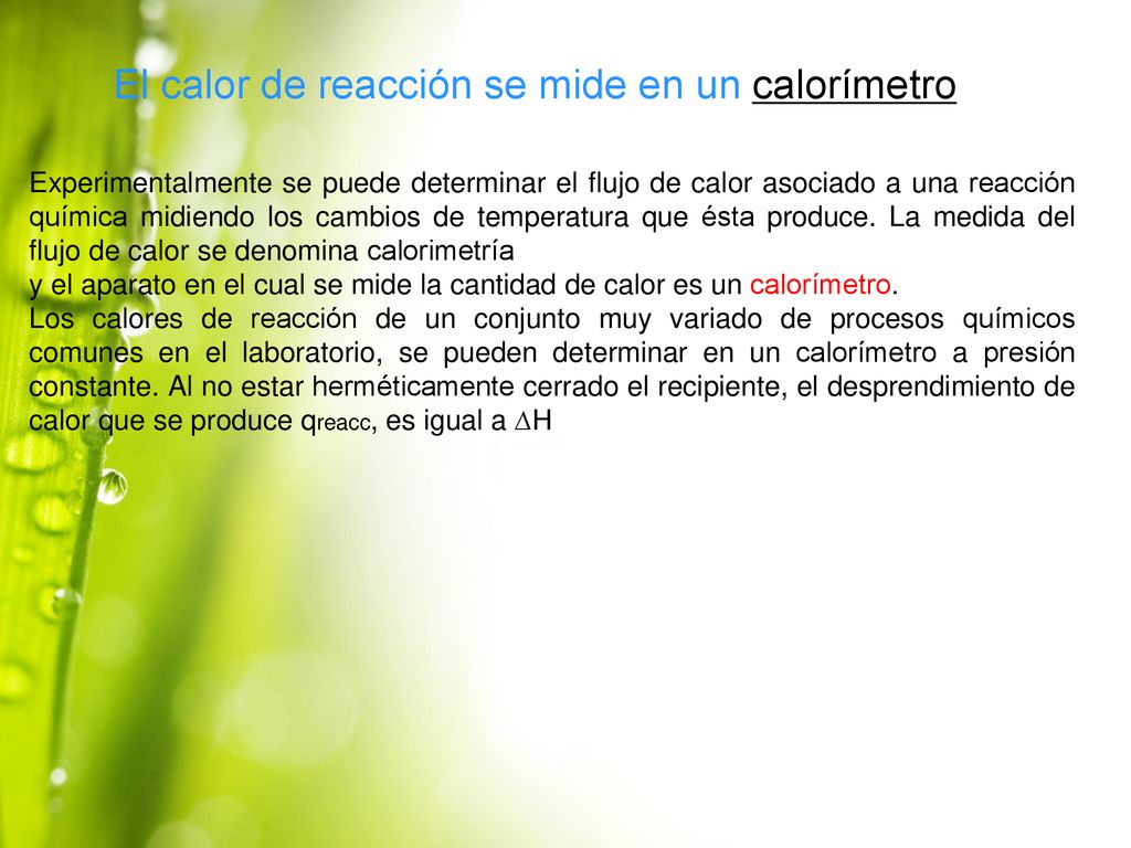 El calor de reacción se mide en un calorímetro