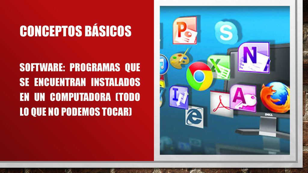 CONCEPTOS Básicos Software: Programas que se encuentran instalados en un computadora (todo lo que no podemos tocar)