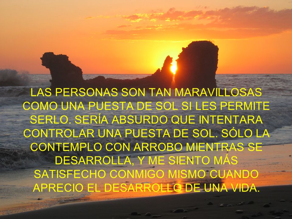LAS PERSONAS SON TAN MARAVILLOSAS COMO UNA PUESTA DE SOL SI LES PERMITE SERLO.