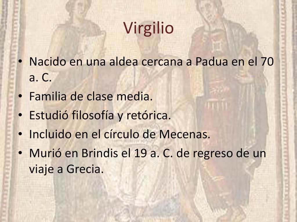 Virgilio Nacido en una aldea cercana a Padua en el 70 a. C.