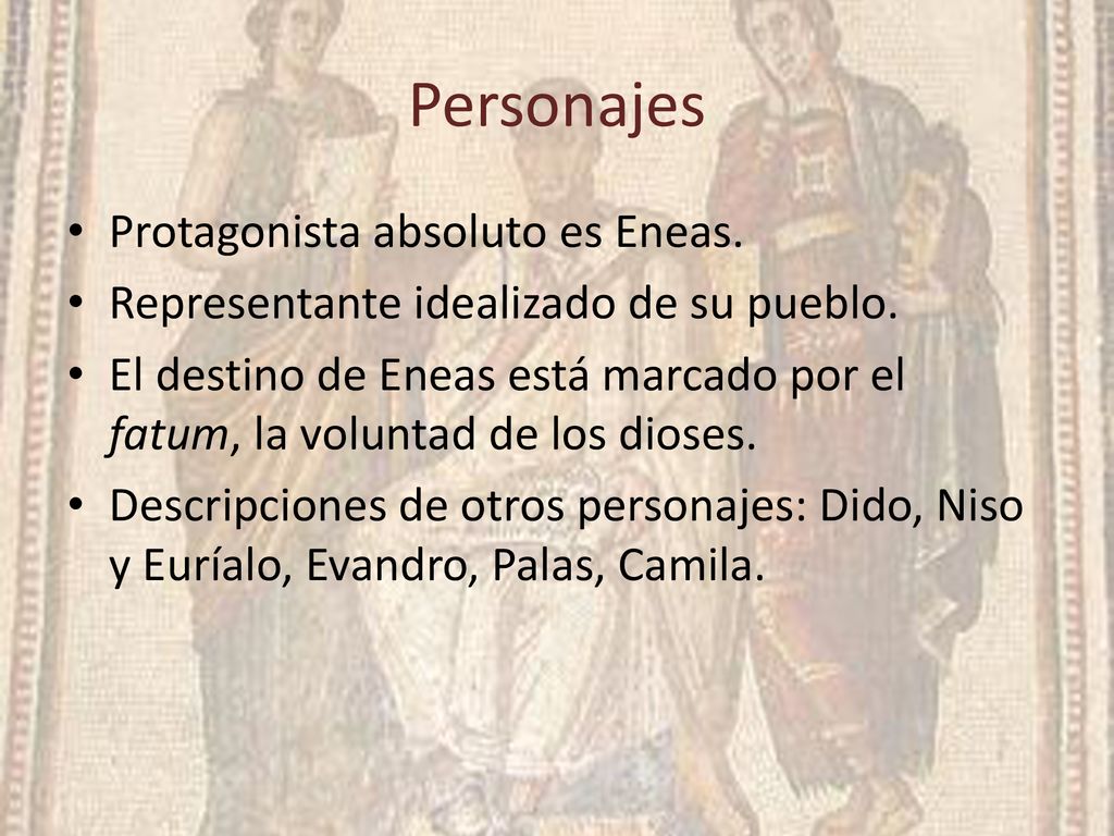 Personajes Protagonista absoluto es Eneas.