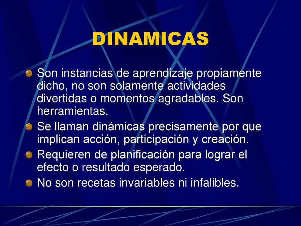 DINAMICAS Son instancias de aprendizaje propiamente dicho, no son solamente actividades divertidas o momentos agradables. Son herramientas.