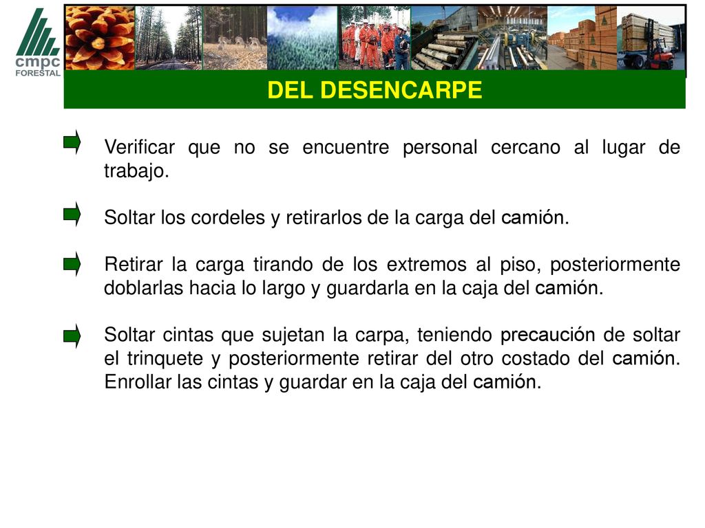DEL DESENCARPE Verificar que no se encuentre personal cercano al lugar de trabajo. Soltar los cordeles y retirarlos de la carga del camión.