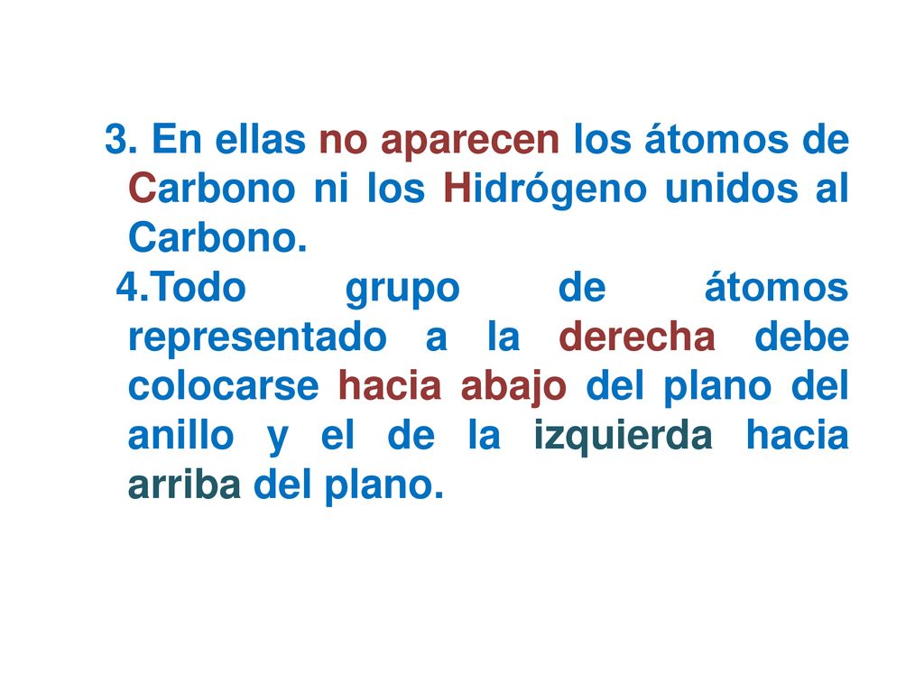 3. En ellas no aparecen los átomos de Carbono ni los Hidrógeno unidos al Carbono.