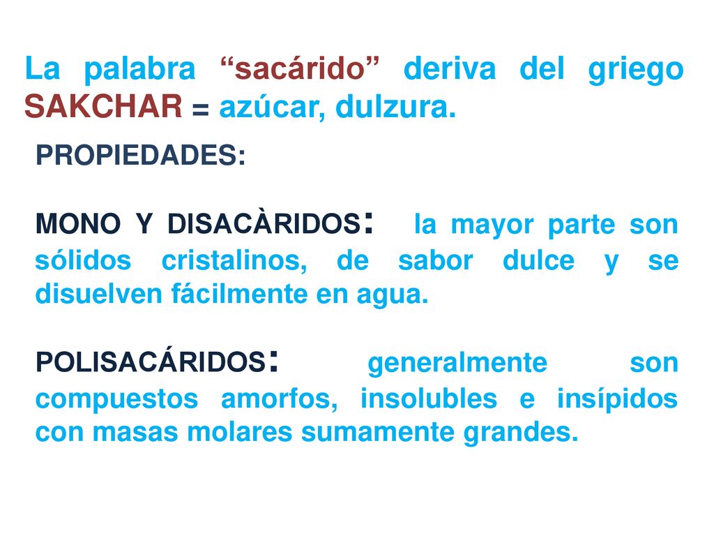 La palabra sacárido deriva del griego SAKCHAR = azúcar, dulzura.