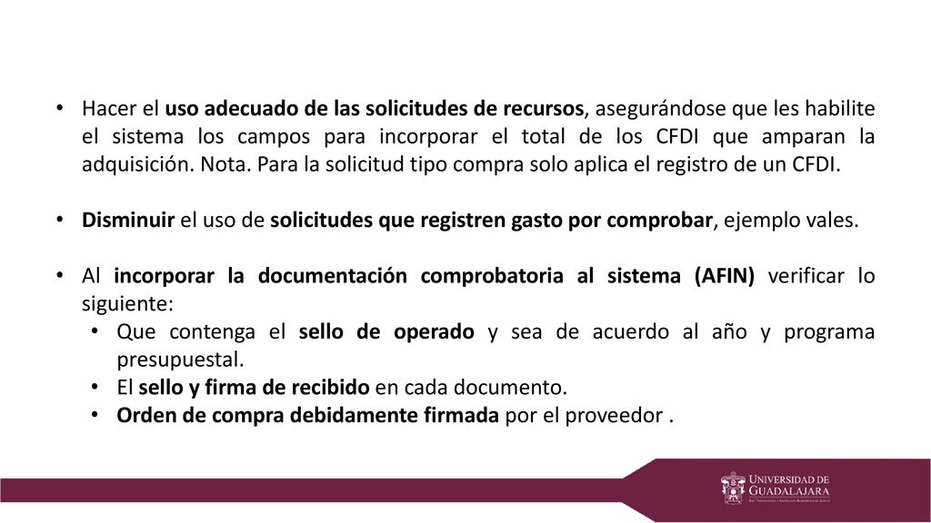Hacer el uso adecuado de las solicitudes de recursos, asegurándose que les habilite el sistema los campos para incorporar el total de los CFDI que amparan la adquisición. Nota. Para la solicitud tipo compra solo aplica el registro de un CFDI.