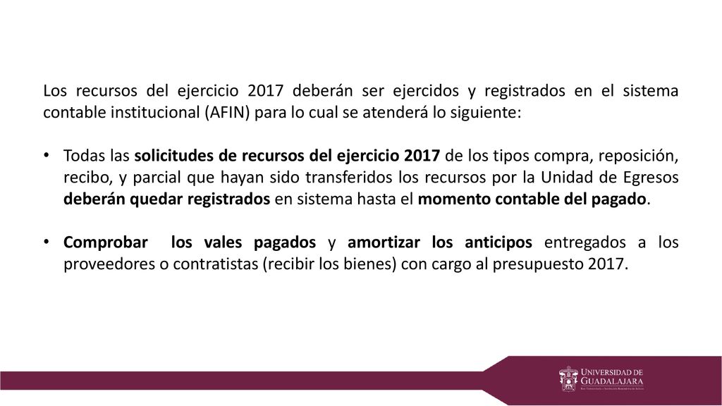 Los recursos del ejercicio 2017 deberán ser ejercidos y registrados en el sistema contable institucional (AFIN) para lo cual se atenderá lo siguiente: