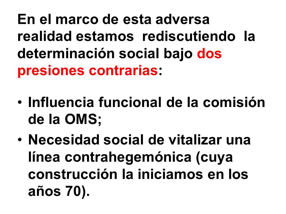 En el marco de esta adversa realidad estamos rediscutiendo la determinación social bajo dos presiones contrarias:
