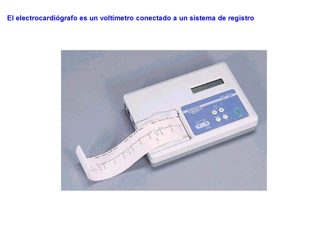 El electrocardiógrafo es un voltímetro conectado a un sistema de registro