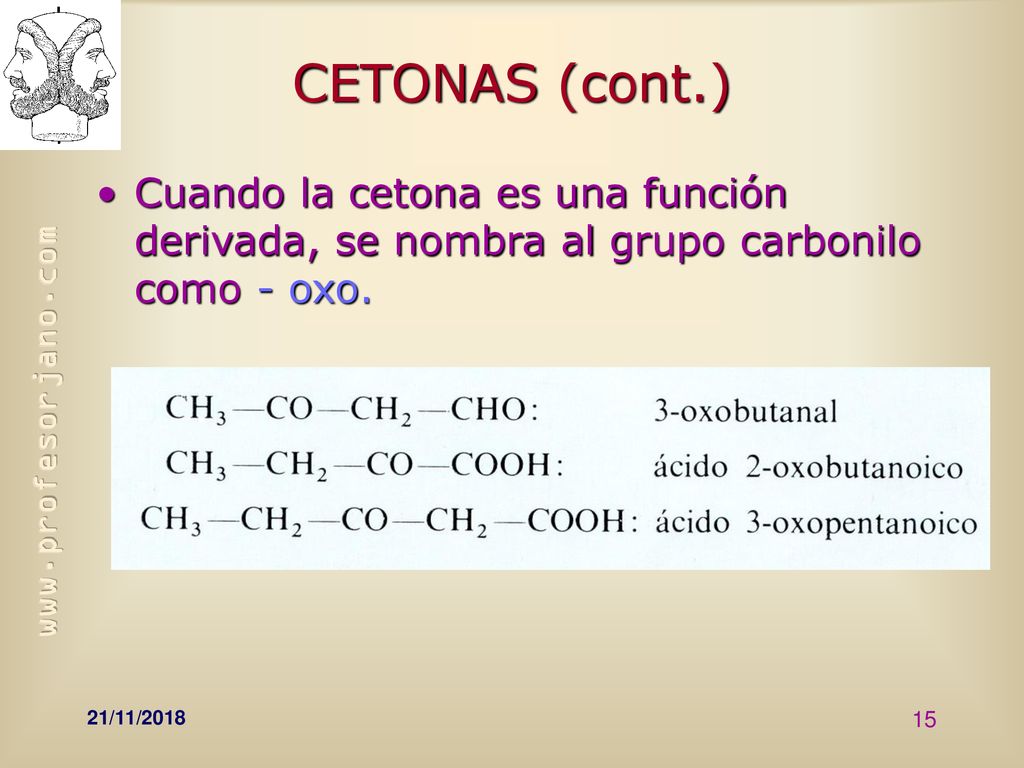 CETONAS (cont.) Cuando la cetona es una función derivada, se nombra al grupo carbonilo como - oxo.