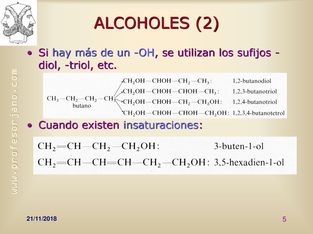 ALCOHOLES (2) Si hay más de un -OH, se utilizan los sufijos -diol, -triol, etc. Cuando existen insaturaciones: