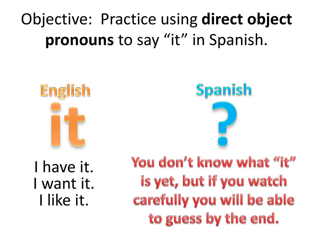 Objective: Practice using direct object pronouns to say it in Spanish.
