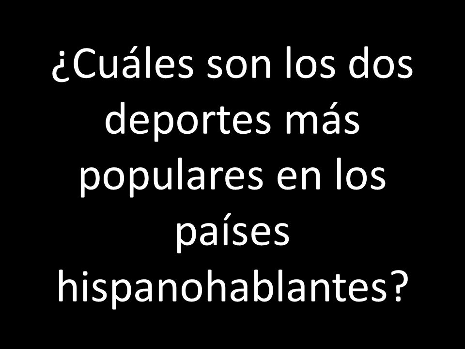 ¿Cuáles son los dos deportes más populares en los países hispanohablantes