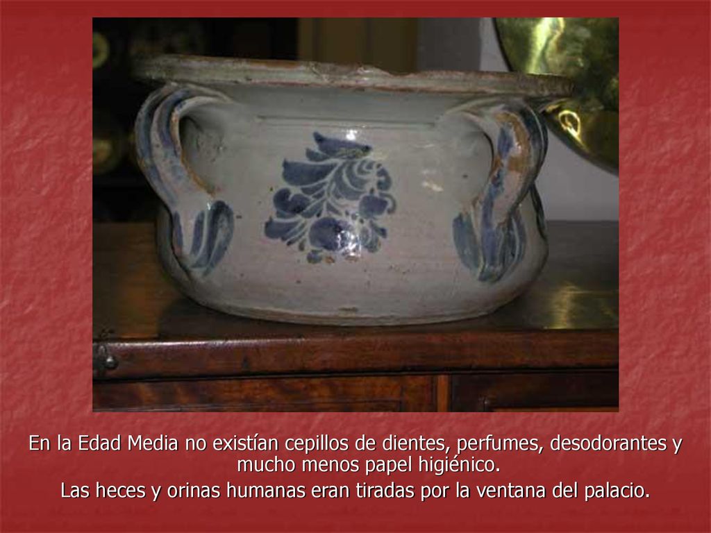 Las heces y orinas humanas eran tiradas por la ventana del palacio.