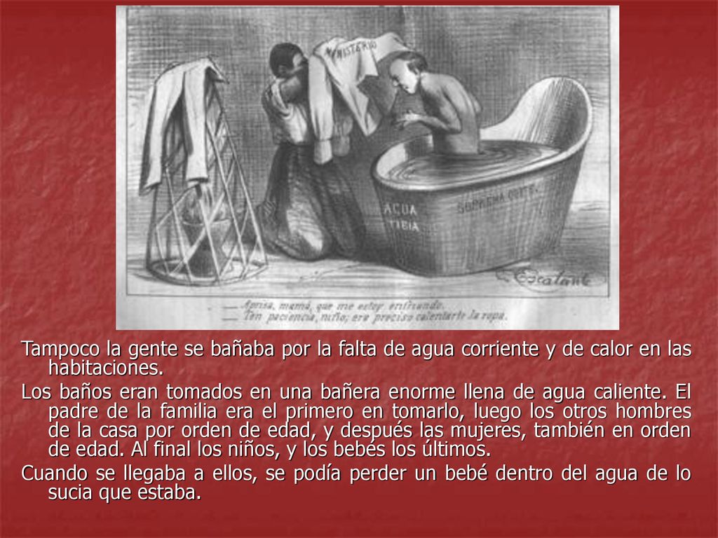 Tampoco la gente se bañaba por la falta de agua corriente y de calor en las habitaciones.