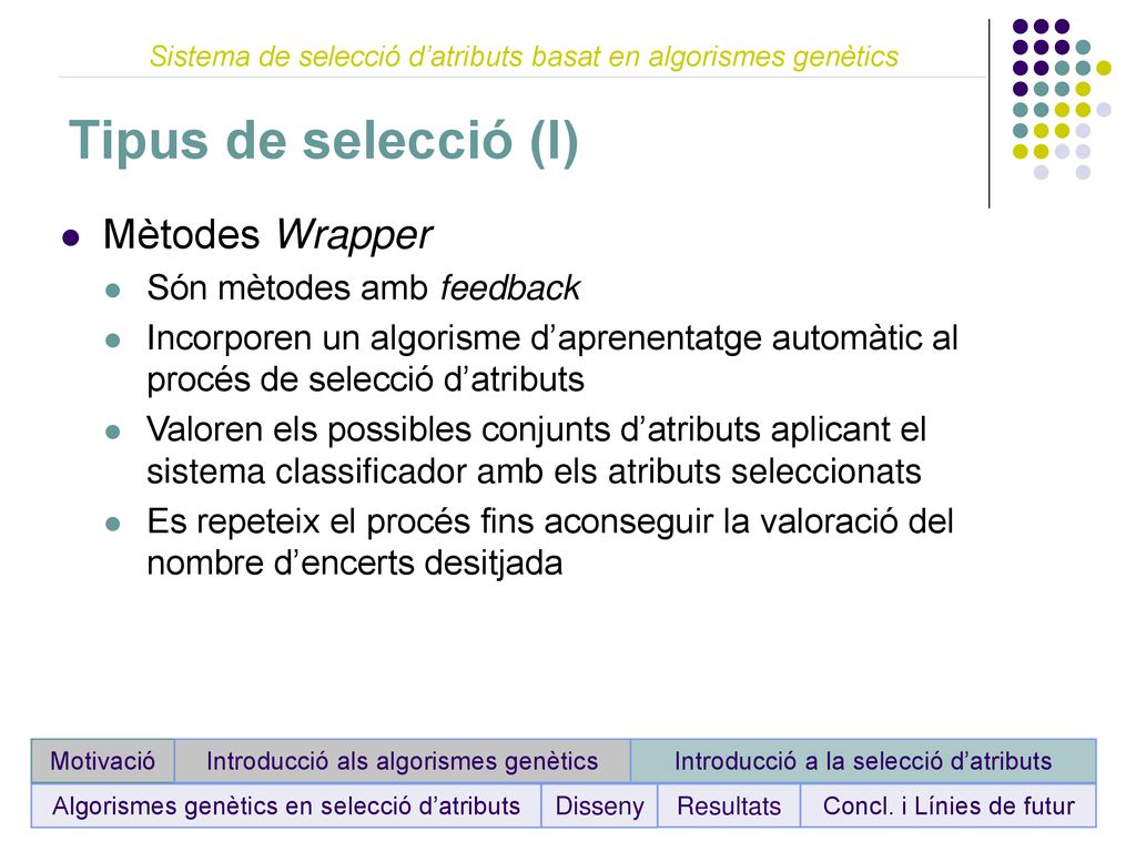 Tipus de selecció (I) Mètodes Wrapper Són mètodes amb feedback
