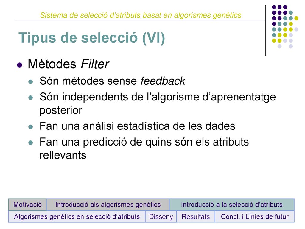 Tipus de selecció (VI) Mètodes Filter Són mètodes sense feedback