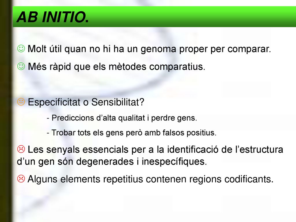 AB INITIO. J Molt útil quan no hi ha un genoma proper per comparar.