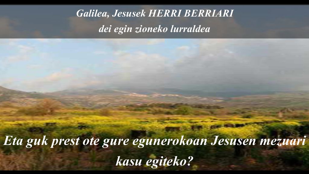 Eta guk prest ote gure egunerokoan Jesusen mezuari kasu egiteko