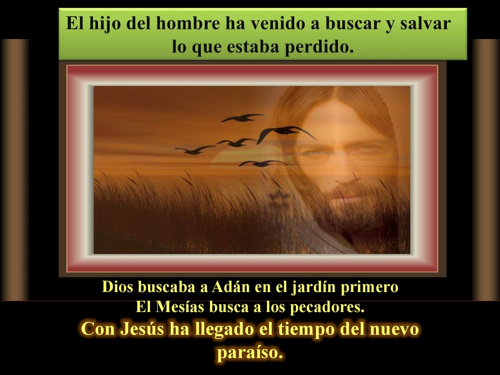 El hijo del hombre ha venido a buscar y salvar lo que estaba perdido.