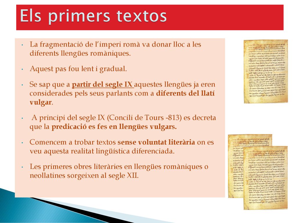 Els primers textos La fragmentació de l’imperi romà va donar lloc a les diferents llengües romàniques.
