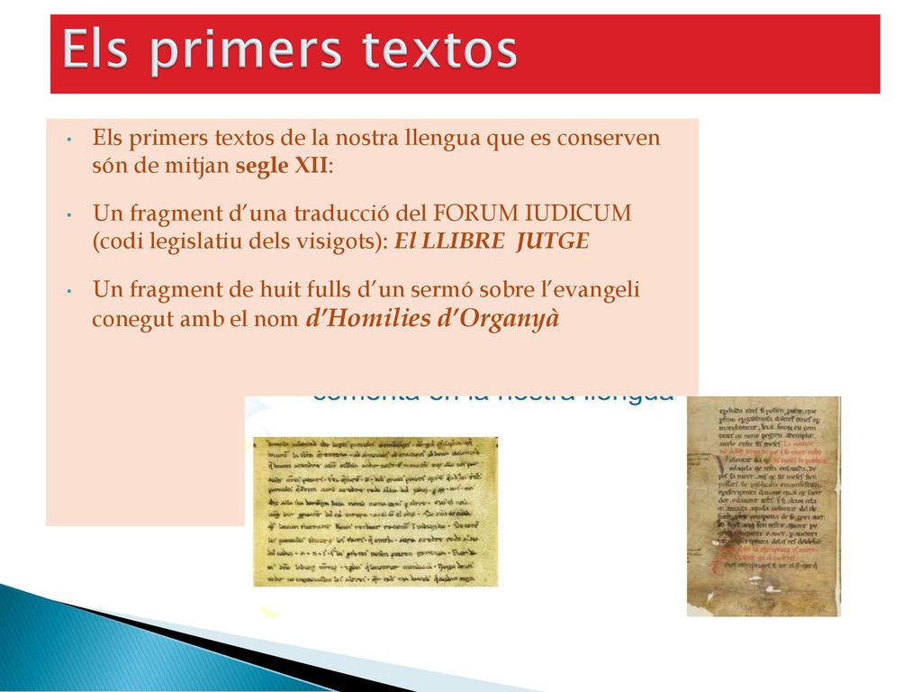 Els primers textos Els primers textos de la nostra llengua que es conserven són de mitjan segle XII: