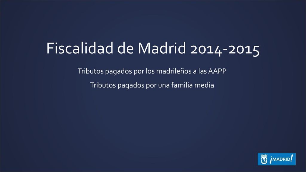Fiscalidad de Madrid Tributos pagados por los madrileños a las AAPP.
