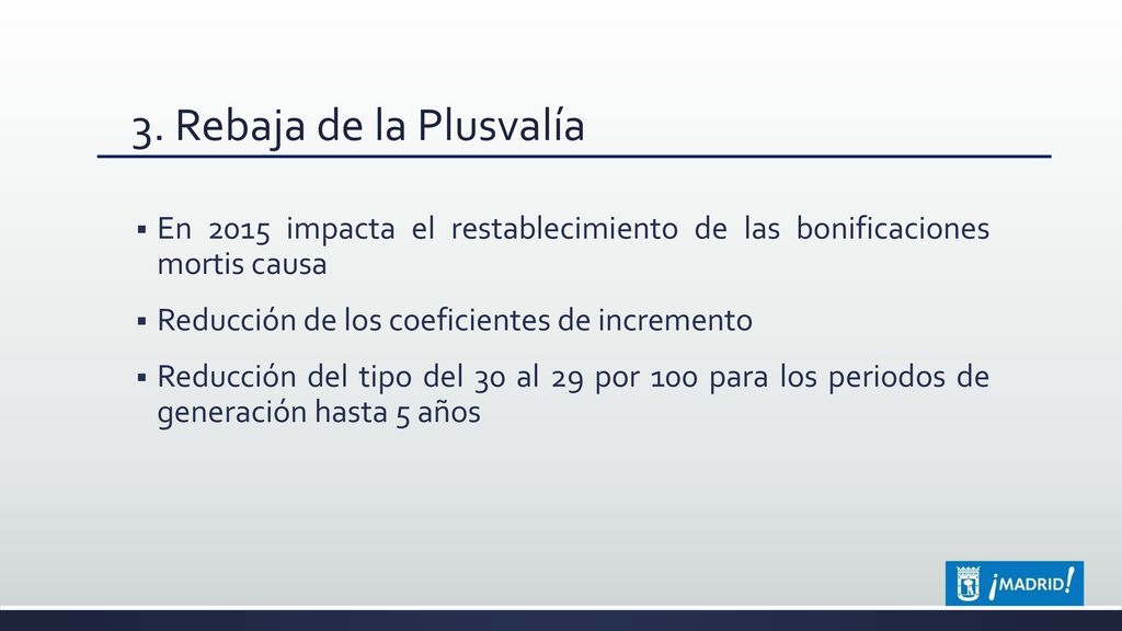 3. Rebaja de la Plusvalía En 2015 impacta el restablecimiento de las bonificaciones mortis causa. Reducción de los coeficientes de incremento.