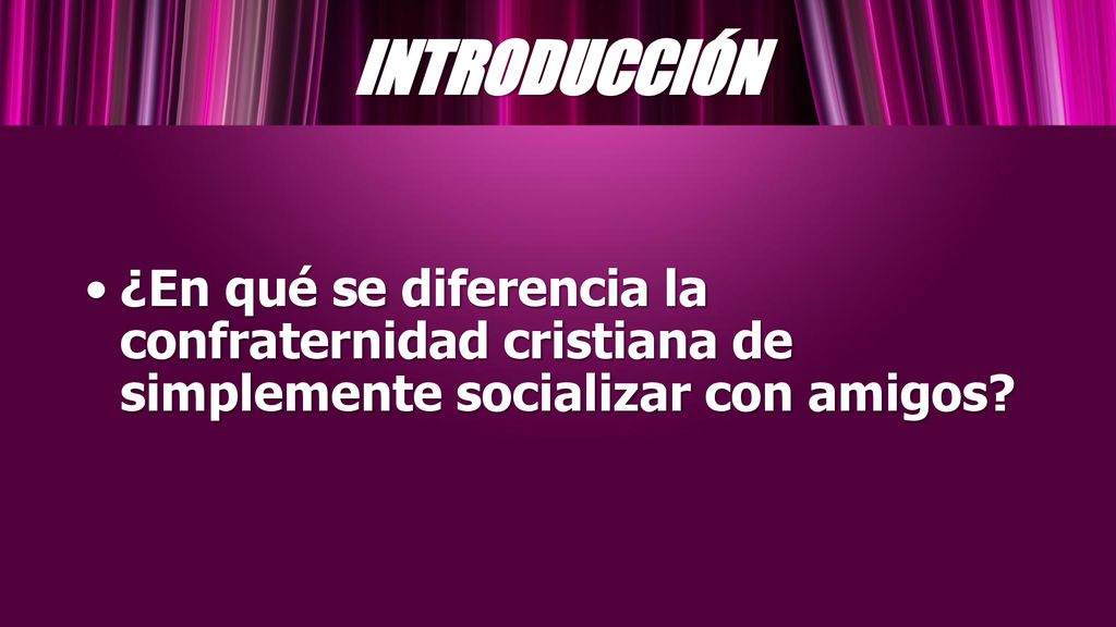 INTRODUCCIÓN ¿En qué se diferencia la confraternidad cristiana de simplemente socializar con amigos