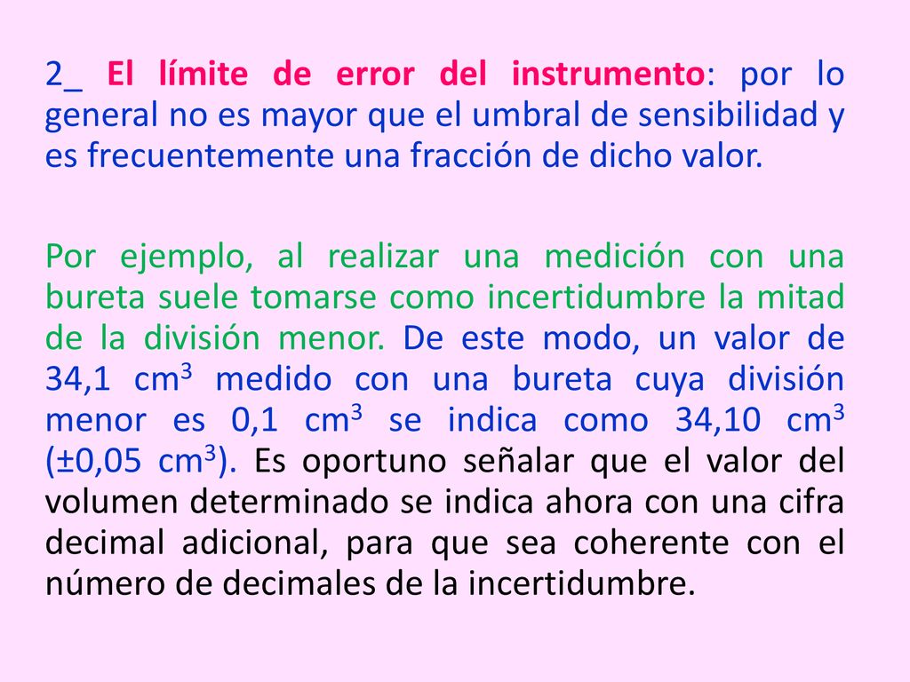2_ El límite de error del instrumento: por lo general no es mayor que el umbral de sensibilidad y es frecuentemente una fracción de dicho valor.