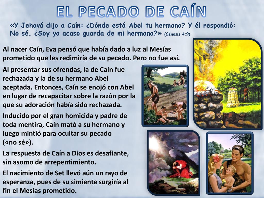 EL PECADO DE CAÍN «Y Jehová dijo a Caín: ¿Dónde está Abel tu hermano Y él respondió: No sé. ¿Soy yo acaso guarda de mi hermano » (Génesis 4:9)