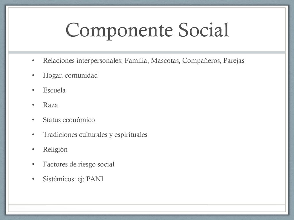 Componente Social Relaciones interpersonales: Familia, Mascotas, Compañeros, Parejas. Hogar, comunidad.