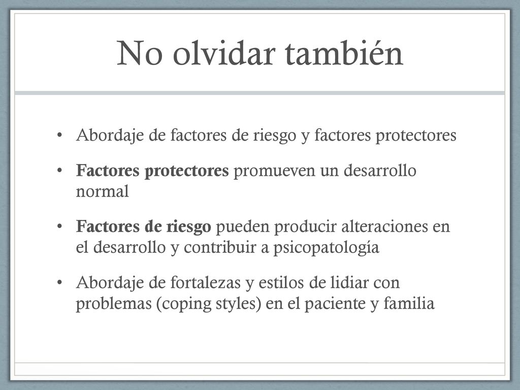 No olvidar también Abordaje de factores de riesgo y factores protectores. Factores protectores promueven un desarrollo normal.