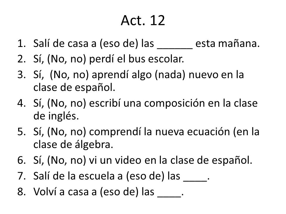 Act. 12 Salí de casa a (eso de) las ______ esta mañana.