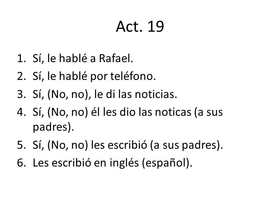 Act. 19 Sí, le hablé a Rafael. Sí, le hablé por teléfono.