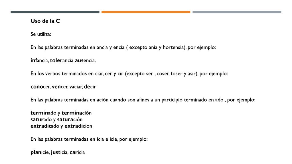 Uso de la C Se utiliza: En las palabras terminadas en ancia y encia ( excepto ania y hortensia), por ejemplo: