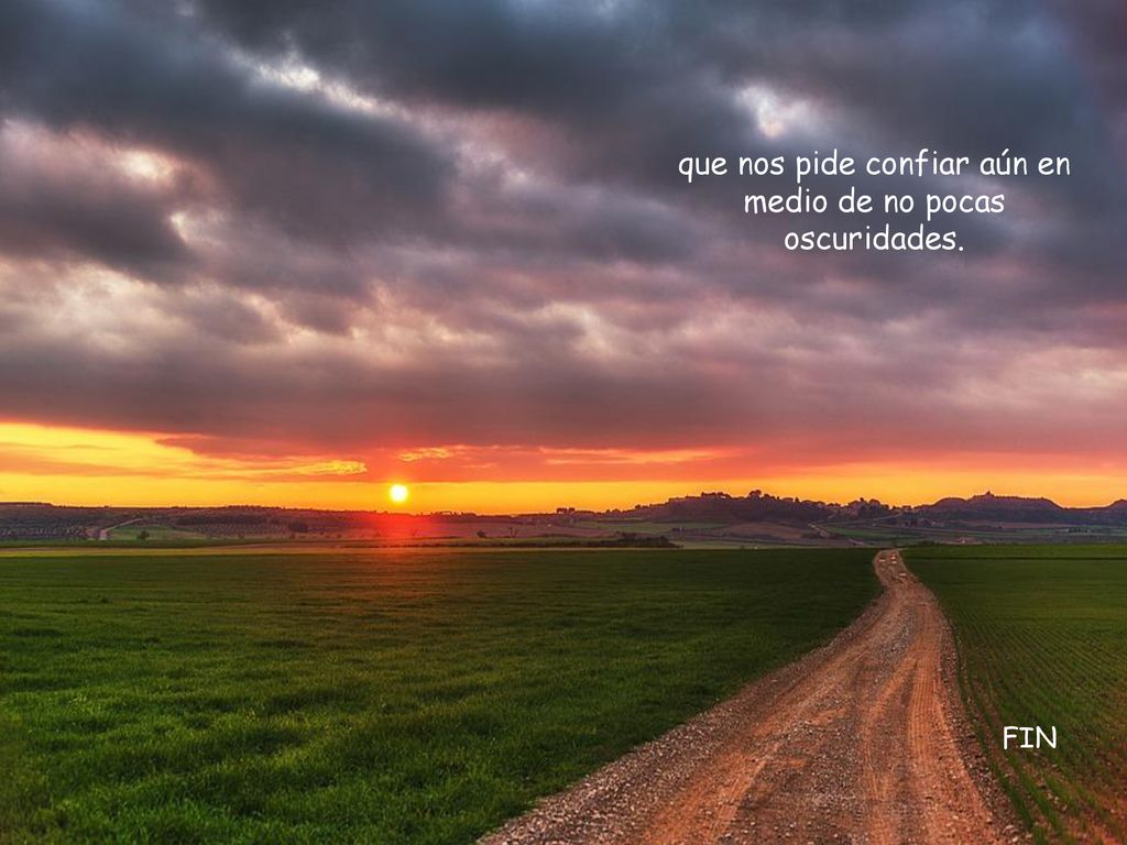 que nos pide confiar aún en medio de no pocas oscuridades.