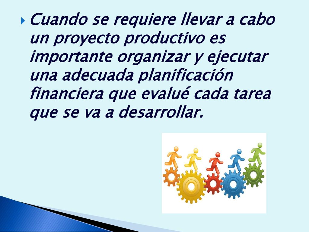 Cuando se requiere llevar a cabo un proyecto productivo es importante organizar y ejecutar una adecuada planificación financiera que evalué cada tarea que se va a desarrollar.