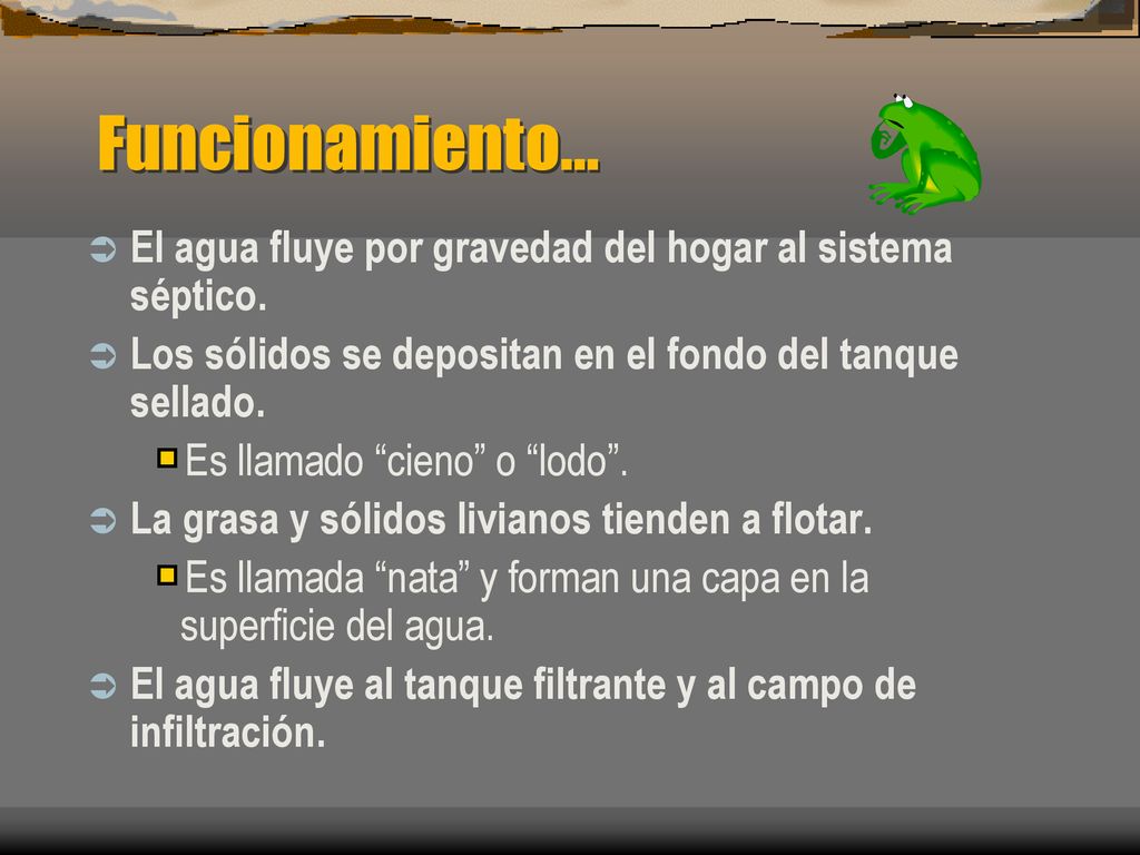 Funcionamiento... El agua fluye por gravedad del hogar al sistema séptico. Los sólidos se depositan en el fondo del tanque sellado.