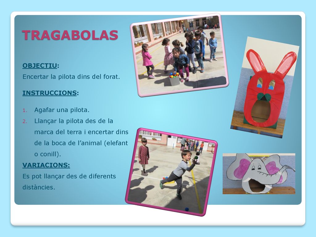 TRAGABOLAS OBJECTIU: Encertar la pilota dins del forat. INSTRUCCIONS: