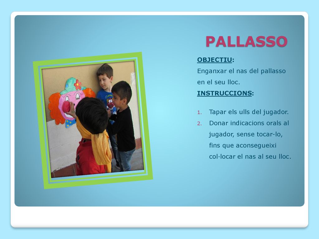 PALLASSO OBJECTIU: Enganxar el nas del pallasso en el seu lloc.