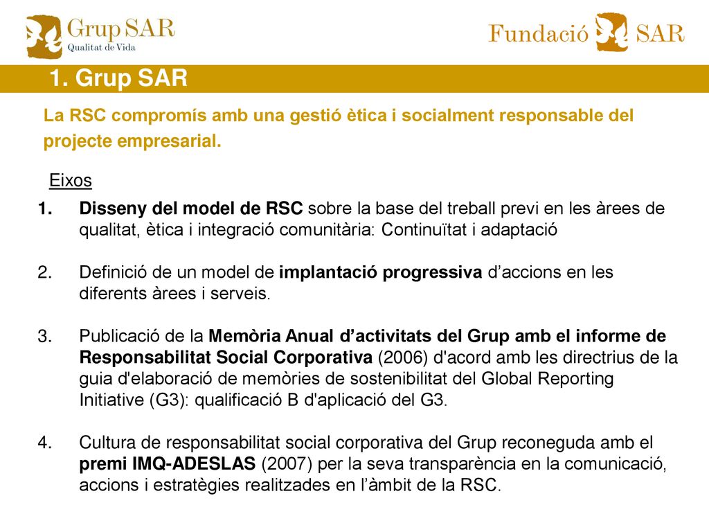 1. Grup SAR La RSC compromís amb una gestió ètica i socialment responsable del projecte empresarial.
