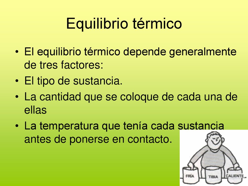 Equilibrio térmico El equilibrio térmico depende generalmente de tres factores: El tipo de sustancia.