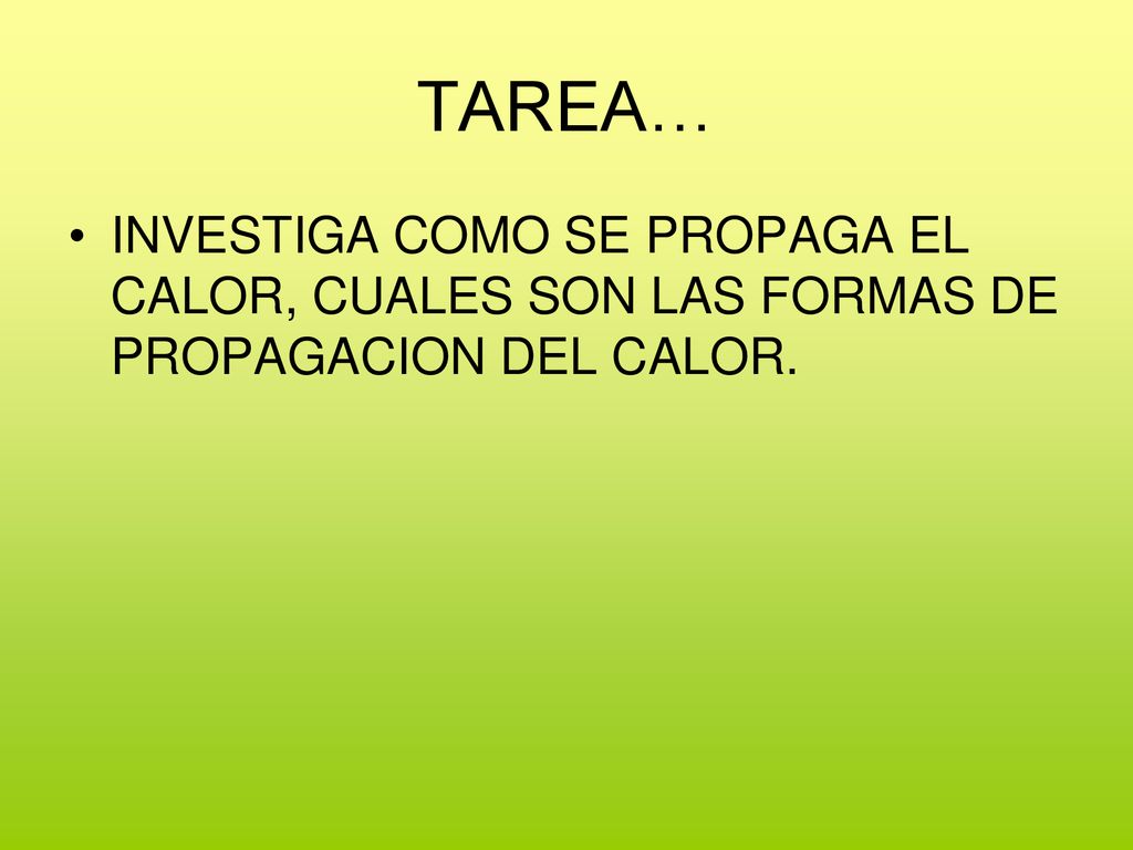 TAREA… INVESTIGA COMO SE PROPAGA EL CALOR, CUALES SON LAS FORMAS DE PROPAGACION DEL CALOR.