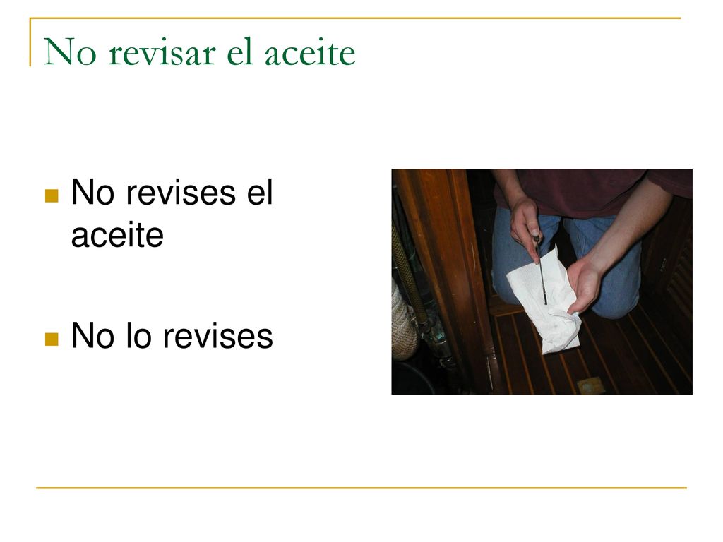 No revisar el aceite No revises el aceite No lo revises
